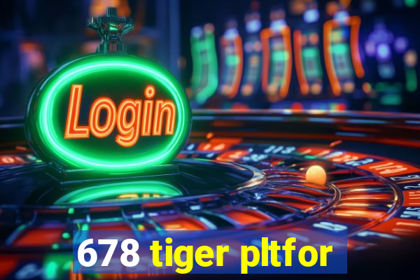 678 tiger pltfor